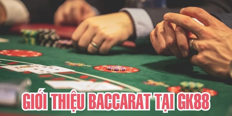 Trò chơi Baccarat siêu hay tại nhà cái GK88