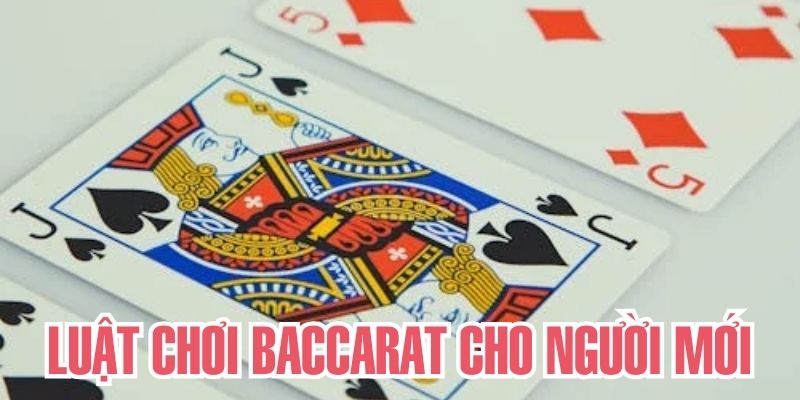 Hướng dẫn nội dung cơ bản về quy tắc trong Baccarat