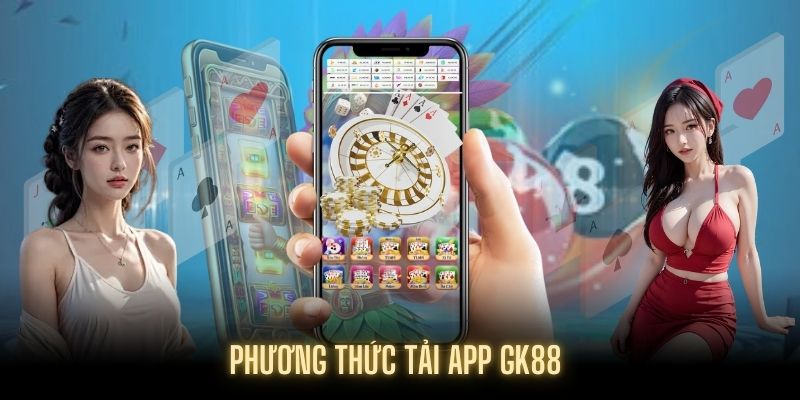 Cách tải app GK88 về máy khá nhanh và đơn giản