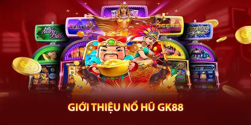 Nổ hũ là sảnh cược rất được quan tâm tại GK88